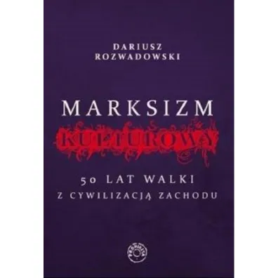 Marksizm kulturowy. 50 lat walki z cywilizacj� Zachodu - Dariusz  Rozwadowski