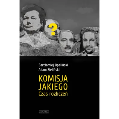 Komisja Jakiego. Czas rozlicze� - Bart�omiej Opali�ski