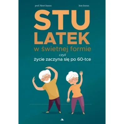 Stulatek w �wietnej formie, czyli �ycie zaczyna si� po 60-tce - Joyeux Henri, Jean  Joyeux