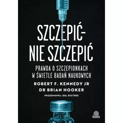 Szczepi - nie szczepi. Prawda o szczepionkach w wietle bada naukowych