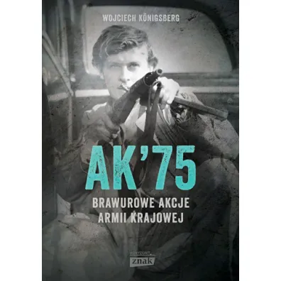 AK'75. Brawurowe akcje Armii Krajowej - Wojciech Konigsberg