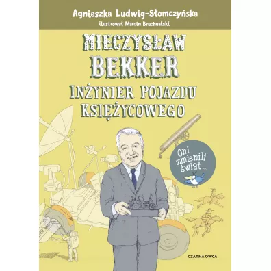 Mieczys�aw Bekker. In�ynier pojazdu ksi�ycowego - Agnieszka  Ludwig-S�omczy�ska