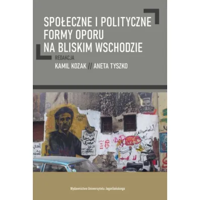 Spo�eczne i polityczne formy oporu na Bliskim Wschodzie - Aneta Tyszko, Kamil Kozak
