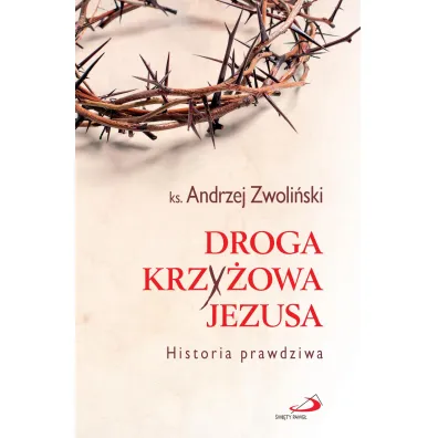 Droga Krzy�owa Jezusa. Historia prawdziwa - Andrzej Zwoli�ski