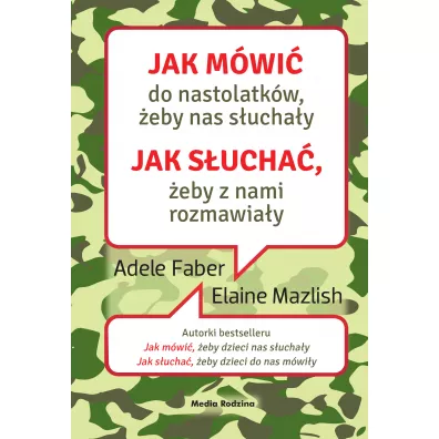 Jak m�wi� do nastolatk�w, �eby nas s�ucha�y. Jak s�ucha�, �eby z nami rozmawia�y - Adele Faber, Elaine Mazlish