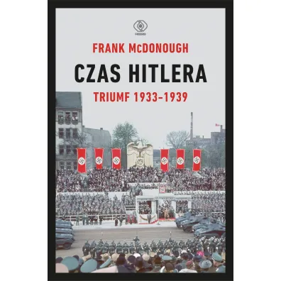 Czas Hitlera. Tom I. Triumf 1933-1939 - Frank McDonough