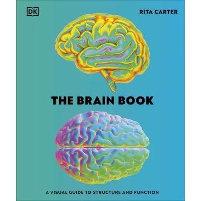 The Brain Book. A Visual Guide to Structure and Function - Carter Rita