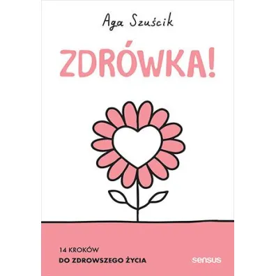 Zdr�wka! 14 krok�w do zdrowszego �ycia - Aga Szu�cik