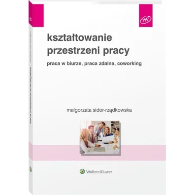 Kszta�towanie przestrzeni pracy. Praca w biurze, praca zdalna, coworking