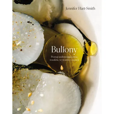 Buliony. Poznaj uzdrawiaj�c� moc roso��w, wywar�w i esencji - Jennifer  Hart-Smith