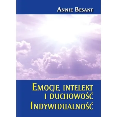 Emocje,  intelekt i duchowo��. Indywidualno�� - Annie Besant