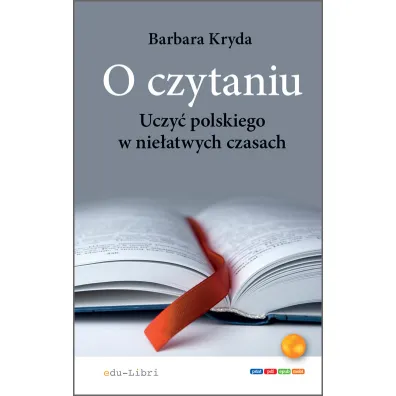 O czytaniu. Uczy� polskiego w nie�atwych czasach - Barbara Kryda