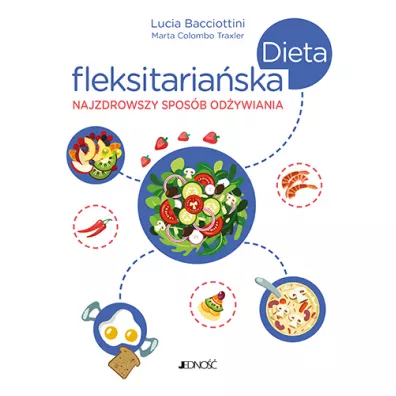 Dieta fleksitaria�ska. Najzdrowszy spos�b od�ywiania - Lucia Bacciottini, Marta  Colombo Traxler