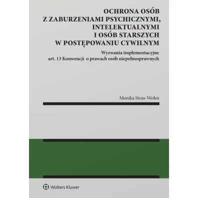Ochrona os�b z zaburzeniami psychicznymi, intelektualnymi i os�b starszych w post�powaniu cywilnym W - Monika Strus-Wo�os