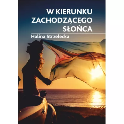 W kierunku zachodz�cego s�o�ca - Halina Strzelecka