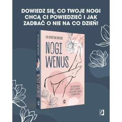 Nogi Wenus. Jak rozpozna� ukryte choroby i skutecznie zadba� o zdrowie n�g