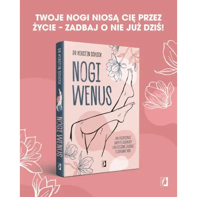 Nogi Wenus. Jak rozpozna� ukryte choroby i skutecznie zadba� o zdrowie n�g