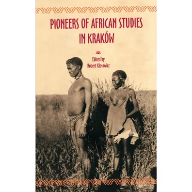 Pioneers of African Studies in Krak�w - Robert K�osowicz