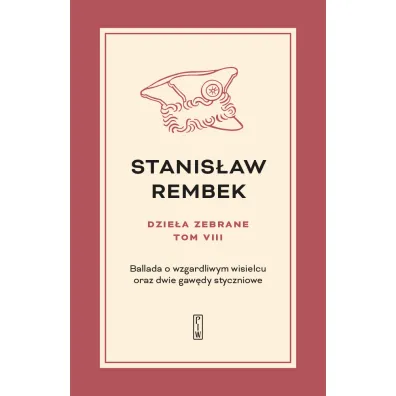 Ballada o wzgardliwym wisielcu oraz dwie gaw�dy styczniowe. Dzie�a zebrane. Tom 8 - Stanis�aw Rembek