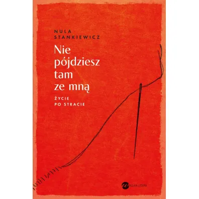 Nie p�jdziesz tam ze mn�. �ycie po stracie - Nula Stankiewicz