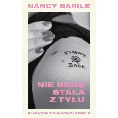 Nie b�d� sta�a z ty�u. Pami�tnik z punkowej rebelii - Nancy Barile