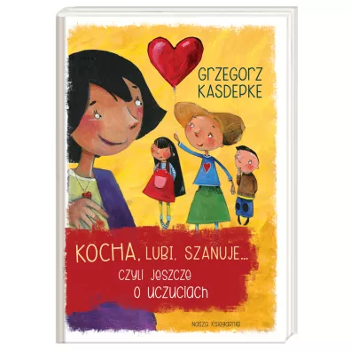 Kocha, lubi, szanuje, czyli jeszcze o uczuciach - Grzegorz Kasdepke
