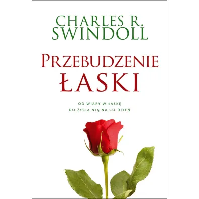 Przebudzenie �aski. Od wiary w �ask� do �ycia ni� na co dzie� - Charles R. Swindoll