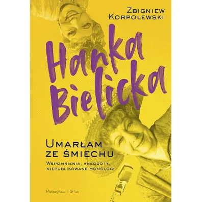 Hanka Bielicka. Umar�am ze �miechu - Zbigniew Korpolewski