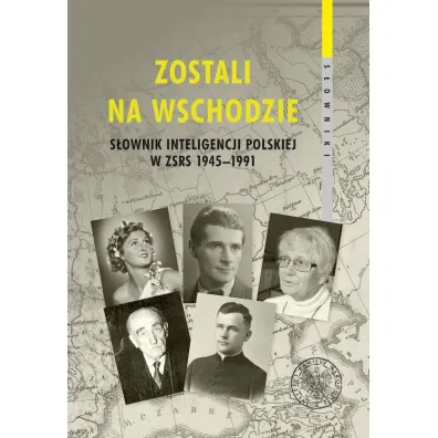 Zostali na Wschodzie. S�ownik inteligencji polskiej w ZSRS 1945&ndash;1991 - Adam Hlebowicz