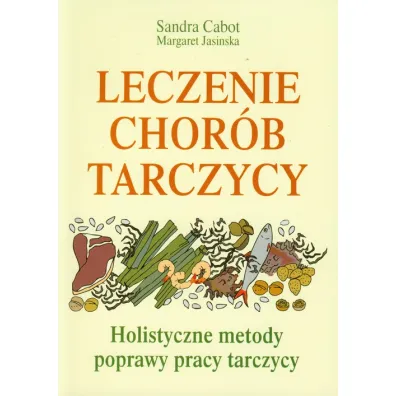 Leczenie chor�b tarczycy - Margaret Jasinska, Sandra Cabot