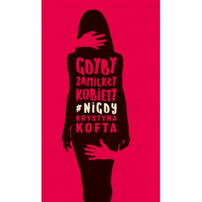 Gdyby zamilk�y kobiety #nigdy - Krystyna Kofta