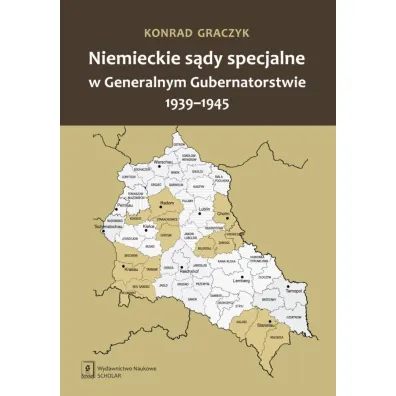 Niemieckie s�dy specjalne w Generalnym Gubernatorstwie 1939-1945 - Konrad Graczyk