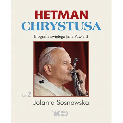 Hetman Chrystusa. Biografia �w. Jana Paw�a II. Tom 2 - Jolanta Sosnowska