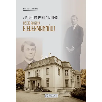 Zosta�o im tylko nazwisko. Dzieje rodziny Biedermann�w - Ewa Anna  Michalska