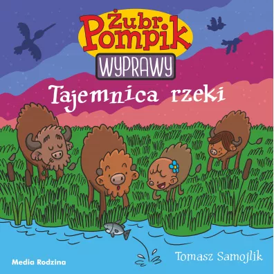 Tajemnica rzeki. �ubr Pompik. Wyprawy. Tom 1 - Tomasz Samojlik