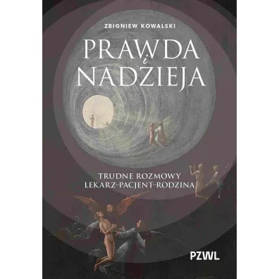 Prawda i nadzieja. Trudne rozmowy lekarz–pacjent–rodzina - Zbigniew Kowalski