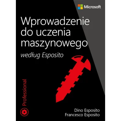Wprowadzenie do uczenia maszynowego wg. Esposito - Dino Esposito, Francesco Esposito
