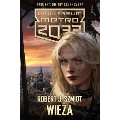 Metro 2033. Uniwersum - Wie�a - Robert J. Szmidt