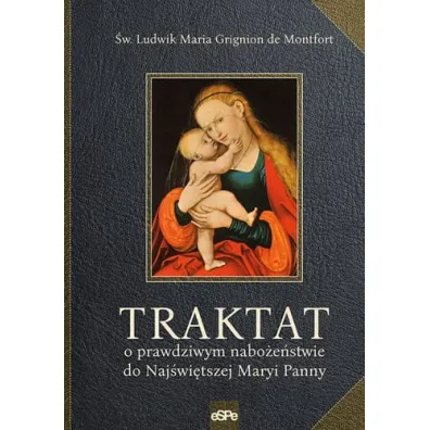 Traktat o prawdziwym nabo�e�stwie do Naj�wi�tszej Maryi Panny - Ludwik Maria Grignion de Montfort