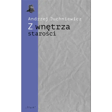 Z wn�trza staro�ci. O p�nej poezji Urszuli Kozio� - Andrzej Juchniewicz