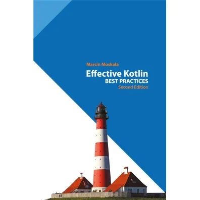 Effective Kotlin: Best Practices - Marcin  Moska�a