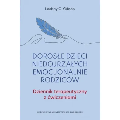 Doros�e dzieci niedojrza�ych emocjonalnie rodzic�w.. Dziennik terapeutyczny z �wiczeniami - Lindsay C. Gibson