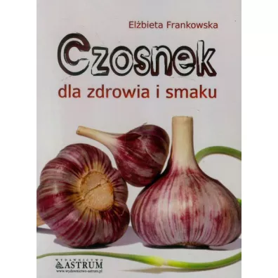 Czosnek dla zdrowia i smaku - El�bieta Frankowska