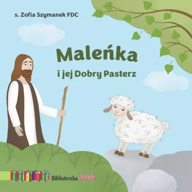 Male�ka i jej Dobry Pasterz. Biblioteczka Stasia - Zofia Szymanek FDC