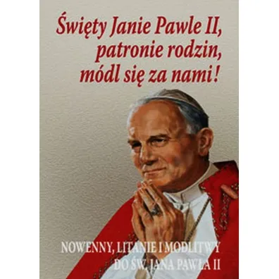 �wi�ty Janie Pawle II, patronie rodzin, m�dl si� za nami!