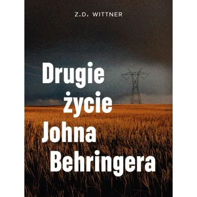 Drugie �ycie Johna Behringera - Z. D. Wittner