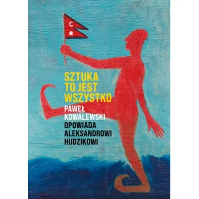 Sztuka to jest wszystko - Pawe� Kowalewski, Aleksander  Hudzik