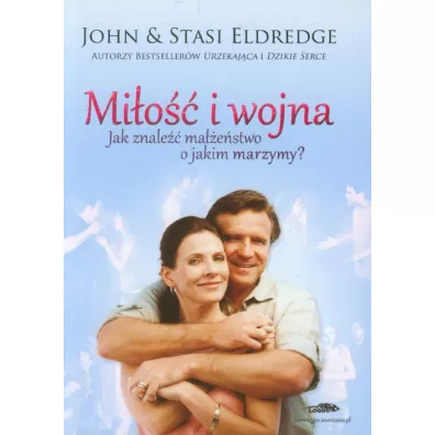 Mi�o�� i wojna. Jak znale�� ma��e�stwo o jakim marzymy? - John Eldredge, Stasi Eldredge