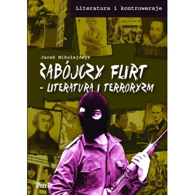 Zab�jczy flirt. Literatura i terroryzm. - Jacek Miko�ajczyk
