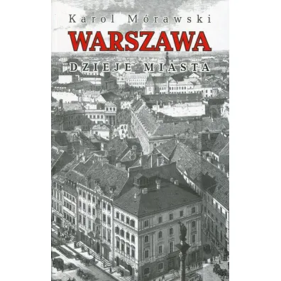 Warszawa. Dzieje miasta - Karol M�rawski
